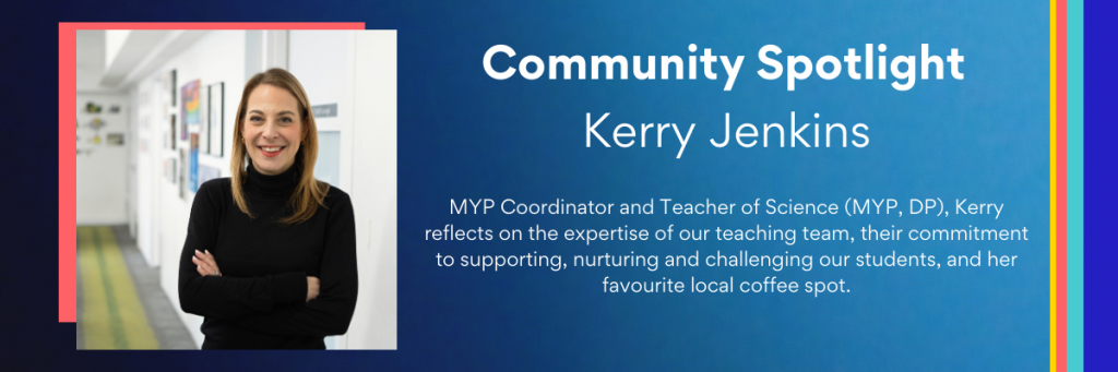 IB MYP Coordinator and Teacher of Science, Kerry Jenkins is this month's community spotlight
