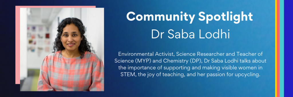 Community Spotlight Banner Image depicts Dr Saba Lodhi our IB Chemistry teacher